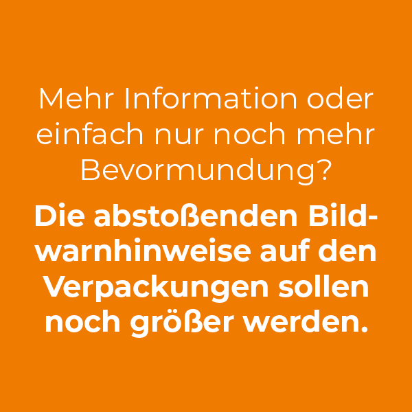 Mehr Informationen oder einfach nur noch mehr Bevormundung? Die abstoßenden Bildwarnhinweise auf den Verpackungen sollen noch größer werden.