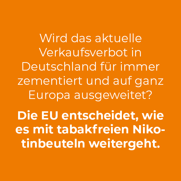 Wird das aktuelle Verkaufsverbotin Deutschland für immer zementiert und auf ganz Europa ausgeweitet? Die EU entscheidet, wie es mit tabakfreien Nikotinbeuteln weitergeht.