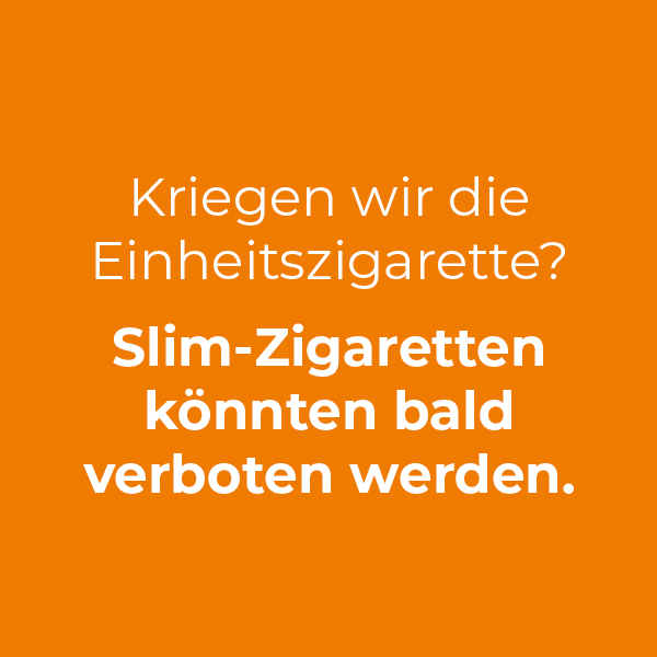 Kriegen wir die Einheitszigarette? Slim-Zigaretten könnten bald wieder verboten werden.