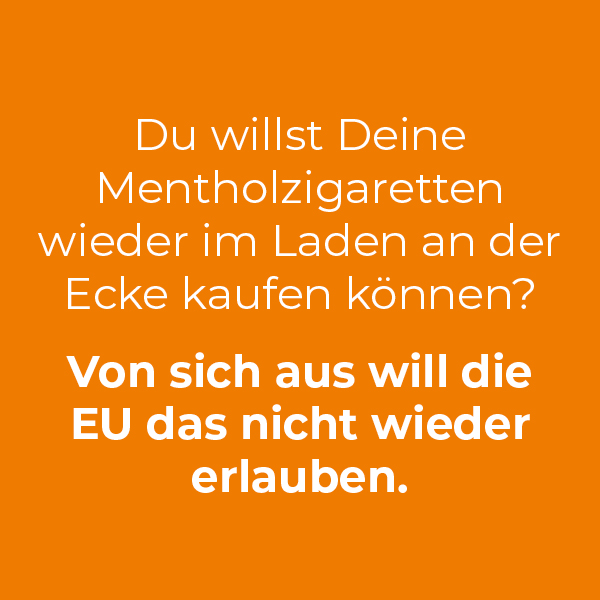 Du willst Deine Mentholzigaretten wieder im Laden an der Ecke kaufen können? Von sich aus will die EU das nicht wieder erlauben.